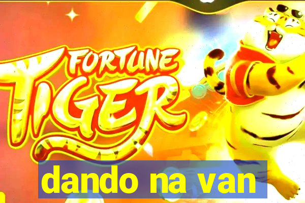 dando na van